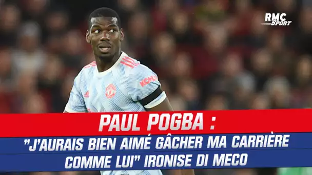 "J'aurais bien aimé gâcher ma carrière comme Pogba" ironise Di Meco