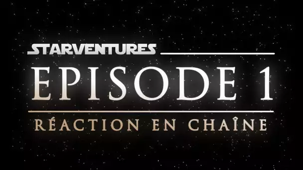 STARVENTURES #01   Réaction en chaîne