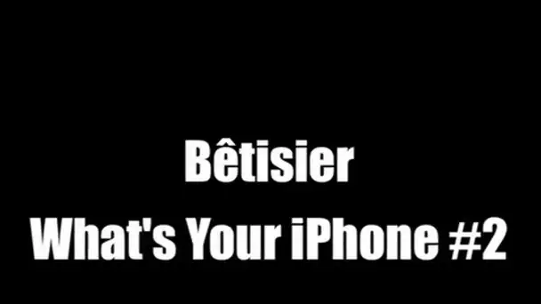 Bêtisier - Un avant goût de What&#039;s Your iPhone #2