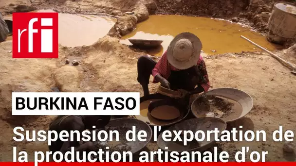 Le Burkina Faso suspend l'exportation de la production artisanale d'or • RFI