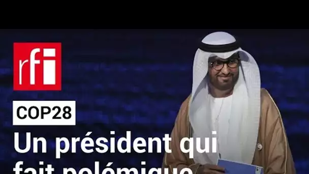 COP28 : un président qui fait polémique • RFI