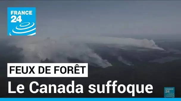 Feux de forêt : le Canada suffoque • FRANCE 24