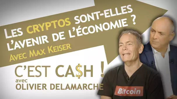 C'EST CASH ! - Les cryptos sont-elles l'avenir de l'économie ? - avec Max Keiser