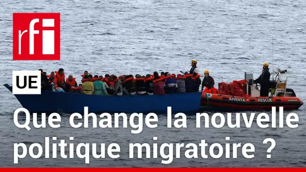 Union européenne : que change la nouvelle politique migratoire ? • RFI