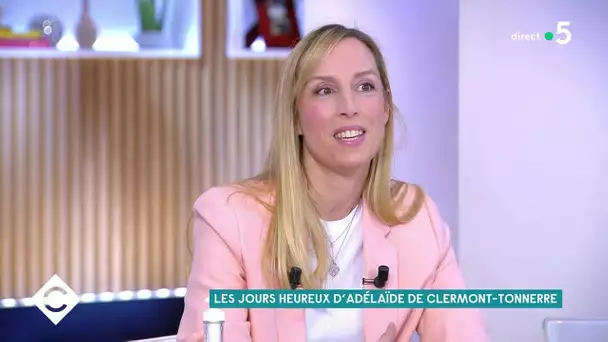 Les Jours Heureux d'Adélaïde de Clermont-Tonnerre - C à Vous - 04/05/2021