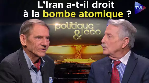 L’Iran a-t-elle droit à la bombe atomique ? - Politique & Eco n° 151 - TVL