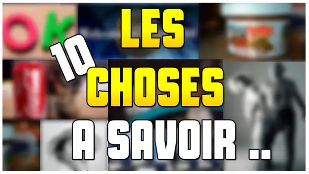 LES 10 CHOSES A SAVOIR ..