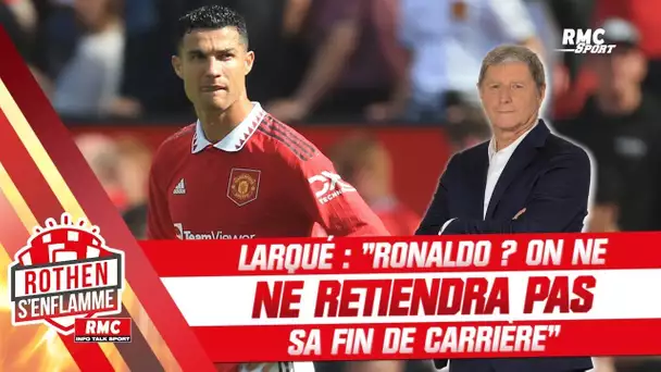 Rothen s’enflamme : "Ronaldo, on ne retiendra pas sa fin de carrière, et heureusement" estime Larqué