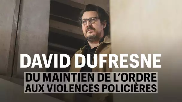 David Dufresne, du maintien de l'ordre aux violences policières