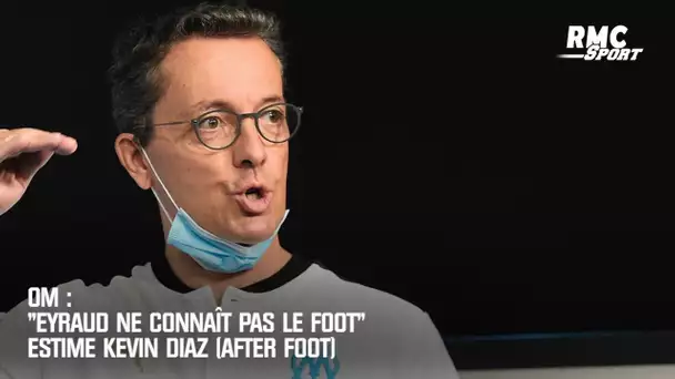 OM : "Eyraud ne connaît pas le foot" estime Kevin Diaz (After Foot)