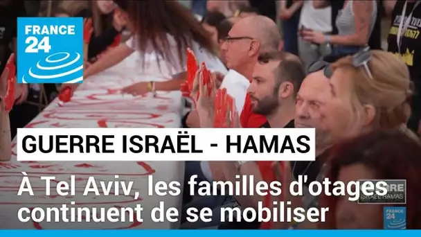 Guerre Israël-Hamas : à Tel Aviv, les familles d'otages continuent de se mobiliser • FRANCE 24
