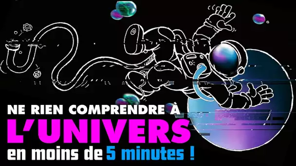 Ne RIEN comprendre à l'univers en 5 minutes