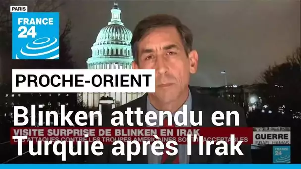 Après l'Irak, Antony Blinken en Turquie pour tenter d'apaiser la colère d'Ankara • FRANCE 24