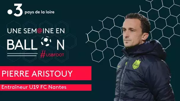 Une Semaine en Ballon #usbfoot 2ème partie avec Pierre Aristouy entraineur U19 FC Nantes