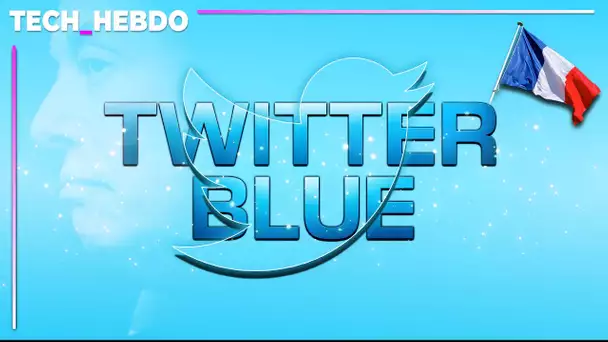 Tech  Hebdo #27 : Twitter Blue débarque en France