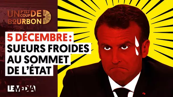 5 DÉCEMBRE : SUEURS FROIDES AU SOMMET DE L'ÉTAT | LE MÉDIA INDÉSIRABLE CHEZ GRIVEAUX