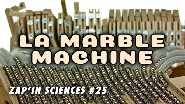 La Marble Machine - Zap'In Sciences #25