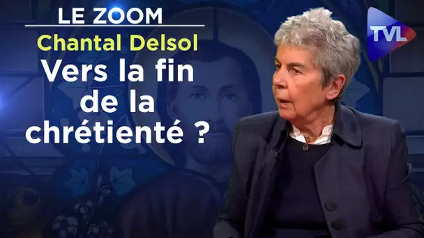 Vers la fin de la chrétienté ? - Le Zoom - Chantal Delsol - TVL