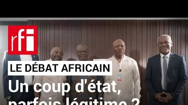 Le débat africain : un coup d'État peut-il être légitime ? • RFI
