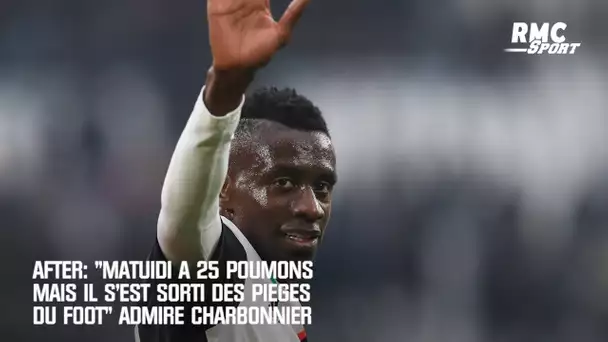 After: "Matuidi a 25 poumons mais il s'est sorti des pièges du foot" admire Charbonnier