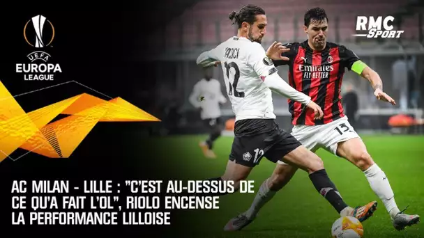 AC Milan - Lille : "C'est au-dessus de ce qu'a fait l'OL", Riolo encense la performance lilloise