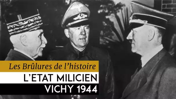Les Brûlures de l&#039;Histoire - L&#039;état milicien : Vichy 1944