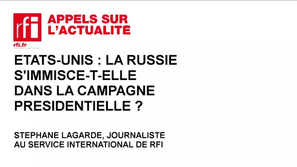 USA : la Russie influence-t-elle la campagne en faveur de Donald Trump ?