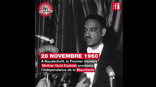 Mauritanie : Moktar Ould Daddah proclame l'indépendance - 28 novembre 1960