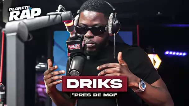 Driks - Près de moi #PlanèteRap