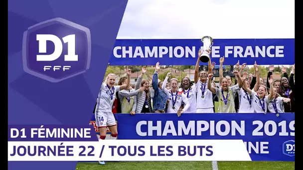 D1 Féminine, journée 22 : Tous les buts I FFF 2018-2019