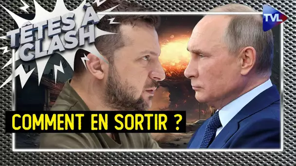 Guerre Russie/Ukraine : l'impasse meurtrière ? - Têtes à Clash n°141 - TVL