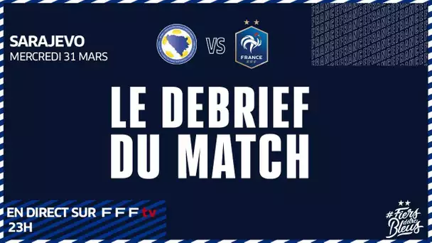 Le debrief de Bosnie-Herzégovine-France en direct de Sarajevo (23h) - Equipe de France 2021