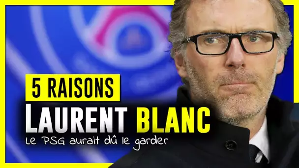 🇫🇷 5 raisons pour lesquelles le PSG aurait dû garder Laurent Blanc