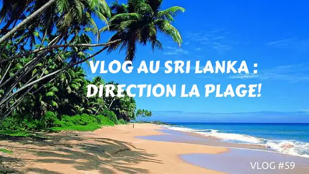 (VLOG SRI LANKA) Direction la plage! #59