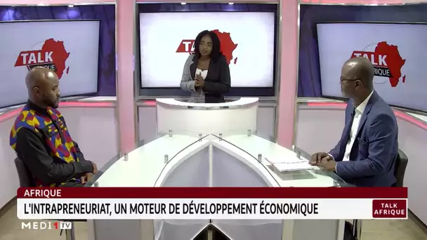 #TalkAfriqueAfrique..  : L'intrapreneuriat, un moteur de développement économique