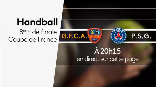 EN DIRECT - Coupe de France de Handball 8eme de finale - GFCA-PSG