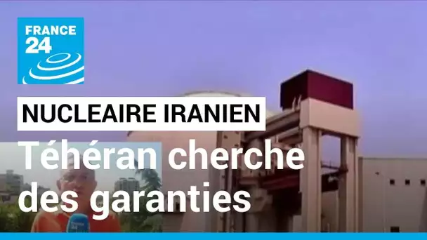 Nucléaire iranien : après le dépôt de sa proposition finale, Téhéran cherche des garanties