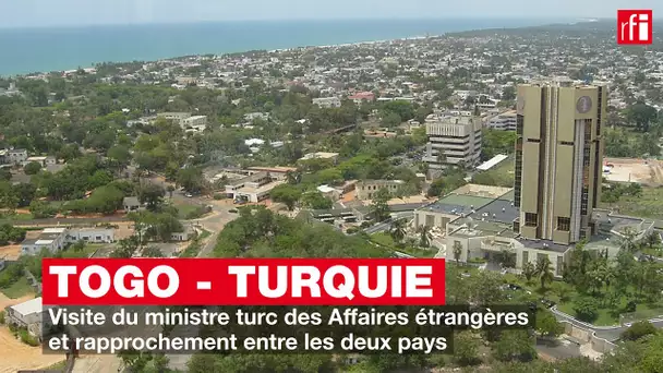 Togo-Turquie - Visite du ministre turc des Affaires étrangères : vers un rapprochement ?