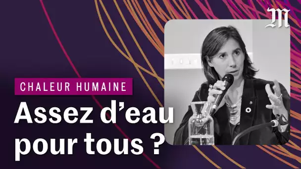 Comment partager l'eau en temps de sécheresse ? | CHALEUR HUMAINE S.3 E.8