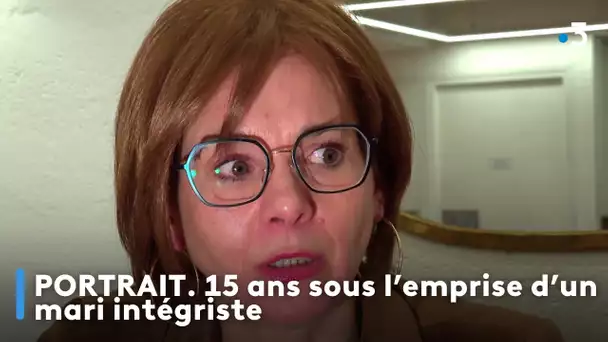 PORTRAIT. 15 ans sous l’emprise d’un mari intégriste