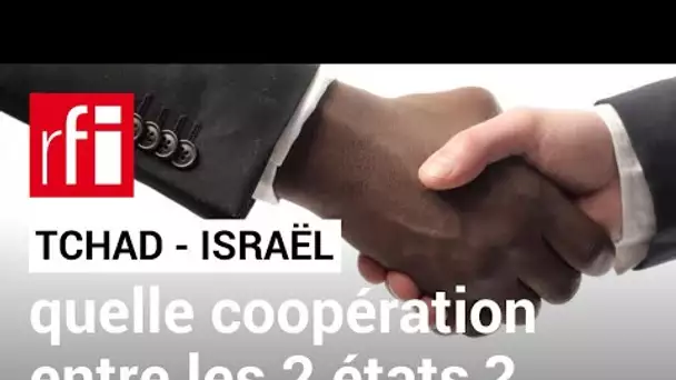 Tchad-Israël : quelle alliance entre les deux états ? • RFI