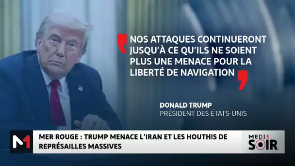 Mer rouge : Trump menace l´Iran et les Houtis de représailles massives
