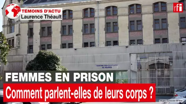 Femmes en prison: comment parlent-elles de leurs corps? • RFI