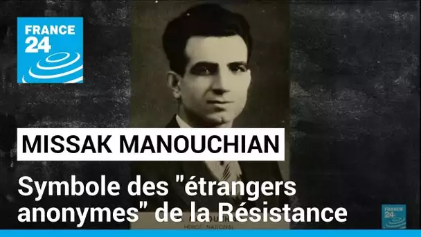 Missak Manouchian, symbole des "étrangers anonymes" de la Résistance • FRANCE 24