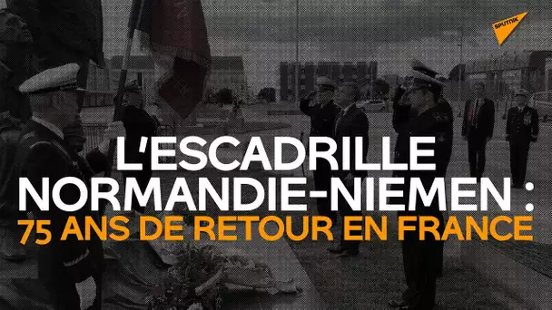 L’escadrille Normandie-Niemen : 75 ans de retour en France