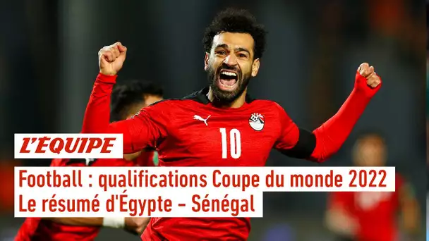 Le résumé d'Égypte - Sénégal - Foot - Qualif. CM 2022