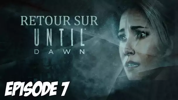 RETOUR SUR UNTIL DAWN : CHOIX DIFFICILE | Episode 7