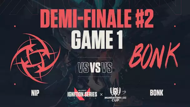 IgnitionSeries X MandatoryCup #6 : Demi-finale / NiP vs Bonk / Game 1
