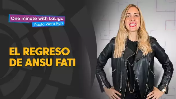 One minute with LaLiga & ‘La Wera‘ Kuri: Ansu Fati