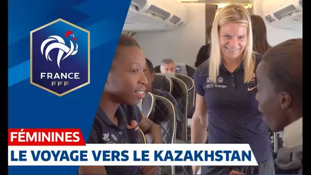 Equipe de France Féminine : le voyage vers le Kazakhstan I FFF 2019